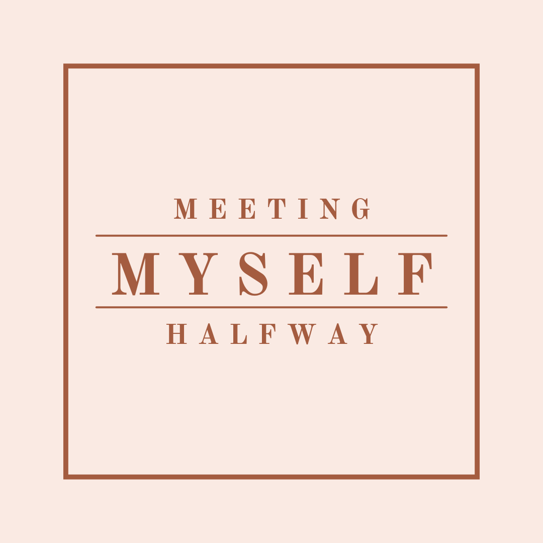 Meeting Myself Halfway